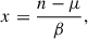 Mathematical equation: $$ \begin{aligned} x = \frac{n - \mu }{\beta }, \end{aligned} $$