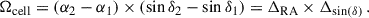 Mathematical equation: $$ \begin{aligned} \Omega _{\mathrm{cell}} = (\alpha _2 - \alpha _1) \times (\sin \delta _2 - \sin \delta _1) = \Delta _{\mathrm{RA}} \times \Delta _{\sin (\delta )} \,. \end{aligned} $$