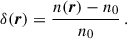 Mathematical equation: $$ \begin{aligned} \delta (\boldsymbol{r}) = \frac{n(\boldsymbol{r}) - n_0}{n_0} \,. \end{aligned} $$