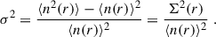 Mathematical equation: $$ \begin{aligned} \sigma ^2 = \frac{\langle n^2 (r) \rangle - \langle n(r) \rangle ^2}{\langle n(r) \rangle ^2 } = \frac{\Sigma ^2(r)}{\langle n(r) \rangle ^2} \;. \end{aligned} $$