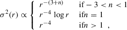 Mathematical equation: $$ \begin{aligned} \sigma ^2(r) \propto {\left\{ \begin{array}{ll} r^{-(3+n)}&\text{ if} -3 < n < 1 \\ r^{-4}\,\log r&\text{ if} n = 1 \\ r^{-4}&\text{ if} n > 1 \;\; , \end{array}\right.} \end{aligned} $$