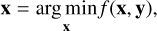 Mathematical equation: ${\bf{x}} = \mathop {\arg \min }\limits_{\bf{x}} f({\bf{x}},{\bf{y}}),$