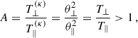 Mathematical equation: $$ \begin{aligned} A = \dfrac{T^{(\kappa )}_\perp }{T^{(\kappa )}_\parallel } = \dfrac{\theta _\perp ^2}{\theta _\parallel ^2} = \dfrac{T_\perp }{T_\parallel } > 1\,, \end{aligned} $$