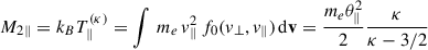 Mathematical equation: $$ \begin{aligned} M_{2\parallel } = k_B T^{(\kappa )}_\parallel&= \displaystyle \int \, m_e\, v^2_\parallel \, f_0(v_\perp ,v_\parallel )\,\mathrm{d}\mathbf v = \dfrac{m_e\theta _\parallel ^2}{2} \dfrac{\kappa }{\kappa -3/2}\end{aligned} $$