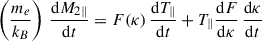 Mathematical equation: $$ \begin{aligned} \left(\dfrac{m_e}{k_B}\right)\,\dfrac{\mathrm{d} M_{2\parallel }}{\mathrm{d}t}&= F(\kappa )\,\dfrac{\mathrm{d} T_\parallel }{\mathrm{d}t} + T_\parallel \dfrac{\mathrm{d}F}{\mathrm{d}\kappa }\,\dfrac{\mathrm{d}\kappa }{\mathrm{d}t}\end{aligned} $$