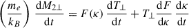 Mathematical equation: $$ \begin{aligned} \left(\dfrac{m_e}{k_B}\right)\,\dfrac{\mathrm{d}M_{2\perp }}{\mathrm{d}t}&= F(\kappa )\,\dfrac{\mathrm{d} T_\perp }{\mathrm{d}t} + T_\perp \dfrac{\mathrm{d}F}{\mathrm{d}\kappa }\,\dfrac{\mathrm{d}\kappa }{\mathrm{d}t}\end{aligned} $$