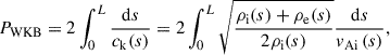 Mathematical equation: $$ \begin{aligned} P_{\rm WKB} = 2\int ^L_0 \frac{\mathrm{d}s}{c_{\rm k}(s)} = 2\int ^L_0\sqrt{\frac{\rho _{\rm i}(s)+\rho _{\rm e}(s)}{2\rho _{\rm i}(s)}} \displaystyle \frac{\mathrm{d}s}{v_{\rm Ai}\left(s\right)}, \end{aligned} $$