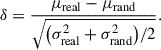 Mathematical equation: $$ \begin{aligned} \delta =\frac{\mu _{\mathrm{real}}-\mu _{\mathrm{rand}}}{\sqrt{\big (\sigma _{\mathrm{real}}^2+\sigma _{\mathrm{rand}}^2\big )/2}}. \end{aligned} $$