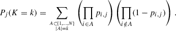 Mathematical equation: $$ \begin{aligned} P_{j}(K = k) = \sum _{A \subset \{1,\dots ,N\} \atop |A| = k} \left(\prod _{i \in A} p_{i,j}\right) \left(\prod _{i \notin A} (1 - p_{i,j})\right)\,. \end{aligned} $$