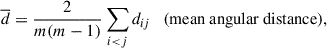 Mathematical equation: $$ \begin{aligned} \overline{d}=\frac{2}{m(m-1)}\sum _{i < j} d_{ij}\quad \text{(mean} \text{ angular} \text{ distance)}, \end{aligned} $$