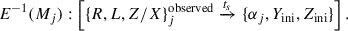 Mathematical equation: $$ \begin{aligned} E^{-1}(M_j): \left[ \{R,L,Z/X\}_j^{\mathrm{observed} } \xrightarrow {t_s} \{\alpha _j,Y_{\mathrm{ini} },Z_{\mathrm{ini} }\} \right]. \end{aligned} $$