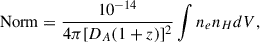 Mathematical equation: $$ \begin{aligned} \mathrm{Norm} = \frac{10^{-14}}{4\pi [D_A(1+z)]^2}\int n_e n_H dV, \end{aligned} $$