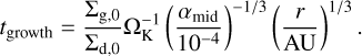 Mathematical equation: t_\mathrm{growth}=\frac{\Sigma_{\mathrm{g},0}}{\Sigma_{\mathrm{d},0}}\Omega_\mathrm{K}^{-1}\left(\frac{\alpha_\mathrm{mid}}{10^{-4}}\right)^{-1/3}\left(\frac{r}{\mathrm{AU}}\right)^{1/3}.