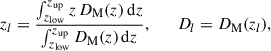 Mathematical equation: $$ \begin{aligned} z_l = \frac{\int _{z_{\rm low}}^{z_{\rm up}} z \, D_{\rm M}(z) \, \mathrm{d}z}{\int _{z_{\rm low}}^{z_{\rm up}} D_{\rm M}(z) \, \mathrm{d}z}, \qquad D_l = D_{\rm M}(z_l), \end{aligned} $$