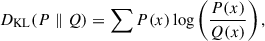 Mathematical equation: $$ \begin{aligned} D_{\mathrm{KL} }(P\parallel Q) = \sum P(x) \log \left(\frac{P(x)}{Q(x)}\right), \end{aligned} $$