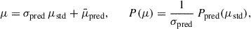 Mathematical equation: $$ \begin{aligned} \mu = \sigma _{\rm pred} \, \mu _{\rm std} + \bar{\mu }_{\rm pred}, \qquad P(\mu ) = \frac{1}{\sigma _{\rm pred}} \, P_{\rm pred}(\mu _{\rm std}), \end{aligned} $$