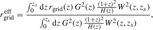Mathematical equation: $$ \begin{aligned} r_{\mathrm{grid} }^{\mathrm{eff} } = \frac{\int _{0}^{z_s} \mathrm{d} z \, r_{\mathrm{grid} }(z) \, G^2(z) \, \frac{(1+z)^2}{H(z)} W^2(z, z_s)}{\int _{0}^{z_s} \mathrm{d} z \, G^2(z) \, \frac{(1+z)^2}{H(z)} W^2(z, z_s)}, \end{aligned} $$