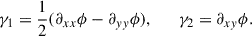 Mathematical equation: $$ \begin{aligned} \gamma _1 = \frac{1}{2}(\partial _{xx} \phi - \partial _{yy} \phi ), \qquad \gamma _2 = \partial _{xy} \phi . \end{aligned} $$
