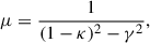 Mathematical equation: $$ \begin{aligned} \mu = \frac{1}{(1-\kappa )^2-\gamma ^2}, \end{aligned} $$