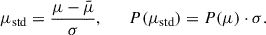 Mathematical equation: $$ \begin{aligned} \mu _{\rm std} = \frac{\mu - \bar{\mu }}{\sigma }, \qquad P(\mu _{\rm std}) = P(\mu ) \cdot \sigma . \end{aligned} $$
