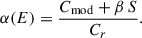 Mathematical equation: $$ \begin{aligned} \alpha (E) = \frac{C_{\rm mod}+\beta \,S}{C_r}. \end{aligned} $$