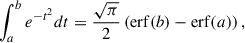 Mathematical equation: $$ \begin{aligned} \int _{a}^{b}e^{-t^2}dt=\frac{\sqrt{\pi }}{2}\left( \mathrm{erf}{(b)}-\mathrm{erf}{(a)} \right), \end{aligned} $$