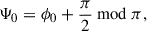 Mathematical equation: $$ \begin{aligned} \Psi _0=\phi _0+\frac{\pi }{2}\ \mathrm{mod}\ \pi , \end{aligned} $$