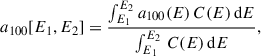 Mathematical equation: $$ \begin{aligned} a_{100}[E_1,E_2] = \frac{\int _{E_1}^{E_2} a_{100}(E)\,C(E)\, \mathrm{d}E}{\int _{E_1}^{E_2}\,C(E)\, \mathrm{d}E}, \end{aligned} $$