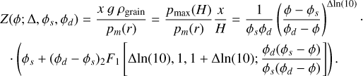 Mathematical equation: {\begin{multline} Z(\phi; \Delta, \phi_s, \phi_d)=\frac{x~g~\rho_{\mathrm{grain}}}{p_m(r)} = \frac{p_\mathrm{max}(H)}{p_m(r)} \frac{x}{H} = \frac{1}{ \phi_s \phi_d} \left( \frac{\phi - \phi_s}{\phi_d - \phi}\right)^{\Delta \mathrm{ln(10)}} \cdot \\ \cdot \left( \phi_s + (\phi_d - \phi_s) {_2F_1} \left[ \Delta \mathrm{ln(10)}, 1, 1 + \Delta \mathrm{ln(10)}; \frac{\phi_d (\phi_s - \phi)}{\phi_s (\phi_d - \phi)} \right] \right) . \label{eq:fct_Z} \end{multline}}}