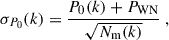 Mathematical equation: $$ \begin{aligned} \sigma _{P_0}(k) = \frac{P_0(k) + P_{\rm WN}}{\sqrt{N_{\rm m}(k)}}\;, \end{aligned} $$