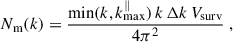 Mathematical equation: $$ \begin{aligned} N_{\rm m}(k) = \frac{\mathrm{min}(k,k_{\rm max}^\parallel ) \, k \, \Delta k \, V_{\rm surv}}{4 \pi ^2} \; , \end{aligned} $$