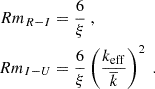 Mathematical equation: $$ \begin{aligned} Rm_{R-I}&= \frac{6}{\xi }\ ,\\ Rm_{I-U}&= \frac{6}{\xi }\left(\frac{k_{\rm eff}}{\overline{k}}\right)^2\ . \end{aligned} $$