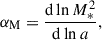 Mathematical equation: $$ \begin{aligned} \alpha _{\rm M} = \frac{\mathrm{d}\ln M_*^2}{\mathrm{d}\ln a}, \end{aligned} $$