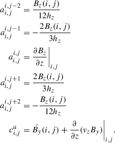 Mathematical equation: $$ \begin{aligned} a_{i,j}^{i,j-2}&= \frac{B_z(i,j)}{12 h_z} \nonumber \\ a_{i,j}^{i,j-1}&= - \frac{2 B_z(i,j)}{3 h_z} \nonumber \\ a_{i,j}^{i,j}&= \frac{\partial B_{z}}{\partial z}\Bigg |_{i,j}\\ a_{i,j}^{i,j+1}&= \frac{2 B_z(i,j)}{3 h_z}\nonumber \\ a_{i,j}^{i,j+2}&= - \frac{B_z(i,j)}{12 h_z} \nonumber \\ c_{i,j}^{a}&= \dot{B_y}(i,j) + \frac{\partial }{\partial z}(v_{z}B_{y})\Bigg |_{i,j}\nonumber . \end{aligned} $$