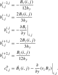 Mathematical equation: $$ \begin{aligned} b_{i,j}^{i-2,j}&= -\frac{B_z(i,j)}{12 h_y} \nonumber \\ b_{i,j}^{i-1,j}&= \frac{2 B_z(i,j)}{3 h_y} \nonumber \\ b_{i,j}^{i,j}&= -\frac{\partial B_{z}}{\partial y}\Bigg |_{i,j}\\ b_{i,j}^{i+1,j}&= -\frac{2 B_z(i,j)}{3 h_y}\nonumber \\ b_{i,j}^{i+2,j}&= \frac{B_z(i,j)}{12 h_y} \nonumber \\ c_{i,j}^{b}&= \dot{B_z}(i,j) - \frac{\partial }{\partial y}(v_{z}B_{y})\Bigg |_{i,j}\nonumber . \end{aligned} $$
