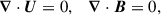 Mathematical equation: $$ \begin{aligned}&{\boldsymbol{\nabla }} \cdot {\boldsymbol{U}} = 0, \quad {\boldsymbol{\nabla }} \cdot {\boldsymbol{B}} = 0 , \end{aligned} $$
