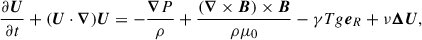 Mathematical equation: $$ \begin{aligned}&\dfrac{\partial {\boldsymbol{U}}}{\partial t} + ({\boldsymbol{U}} \cdot {\boldsymbol{\nabla }}) {\boldsymbol{U}} = - \dfrac{{\boldsymbol{\nabla }} P}{\rho } + \frac{({\boldsymbol{\nabla }} \times {\boldsymbol{B}}) \times {\boldsymbol{B}}}{\rho \mu _0} - \gamma T g {\boldsymbol{e}}_R+ \nu {\boldsymbol{\Delta }} {\boldsymbol{U}} , \end{aligned} $$