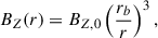 Mathematical equation: $$ \begin{aligned} B_{Z}(r) = B_{Z,0} \left(\dfrac{r_b}{r}\right)^3, \end{aligned} $$