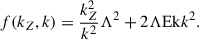 Mathematical equation: $$ \begin{aligned} f(k_Z,k) = \dfrac{k_Z^2}{k^2} \Lambda ^2 + 2 \Lambda \mathrm{Ek}k^2. \end{aligned} $$