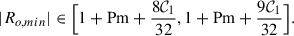 Mathematical equation: $$ \begin{aligned} \vert R_{o,min}\vert \in \Big [1 + \mathrm{Pm}+ \dfrac{8\mathcal{C} _1}{32}, 1 + \mathrm{Pm}+ \dfrac{9\mathcal{C} _1}{32} \Big ]. \end{aligned} $$