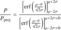 Mathematical equation: \frac{P}{P_{\text{proj}}} = \frac{\left[ \text{erf} \left( \frac{\mu - \theta}{\sqrt{2}\sigma} \right) \right]_{\mu - 2\sigma}^{\mu + 2\sigma}}{\left[ \text{erf} \left( \frac{\mu - \theta}{\sqrt{2}\sigma} \right) \right]_{\mu - 2\sigma + \dot{\theta}t}^{\mu + 2\sigma + \dot{\theta}t}}