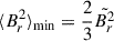 Mathematical equation: $ \langle B_r^2\rangle_{\mathrm{min}} = \frac{2}{3}\tilde{B_r^2} $