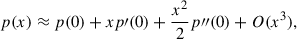Mathematical equation: $$ \begin{aligned} p(x) \approx p(0) + x p\prime (0) + \frac{x^2}{2}p{\prime \prime }(0) + O(x^3), \end{aligned} $$