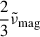Mathematical equation: $ \frac{2}{3}\tilde{\nu}_{\mathrm{mag}} $
