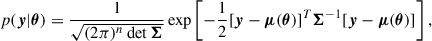 Mathematical equation: $$ \begin{aligned} p(\boldsymbol{y}|\boldsymbol{\theta }) = \frac{1}{\sqrt{(2\pi )^n \det \boldsymbol{\Sigma }}} \exp \left[-\frac{1}{2} [\boldsymbol{y}-\boldsymbol{\mu }(\boldsymbol{\theta })]^T \boldsymbol{\Sigma }^{-1} [\boldsymbol{y}-\boldsymbol{\mu }(\boldsymbol{\theta })]\right], \end{aligned} $$