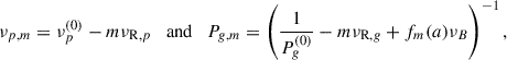 Mathematical equation: $$ \begin{aligned} \nu _{p,m} = \nu _p^{(0)} - m\nu _{\mathrm{R},p} \quad \mathrm{and} \quad P_{g,m} = \left(\frac{1}{P_g^{(0)}}-m\nu _{\mathrm{R},g} + f_m(a)\nu _B\right)^{-1}, \end{aligned} $$