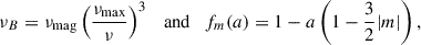 Mathematical equation: $$ \begin{aligned} \nu _B = \nu _{\rm mag} \left(\frac{\nu _{\rm max}}{\nu }\right)^3\quad \mathrm{and} \quad f_m(a) = 1-a\left(1-\frac{3}{2}|m|\right), \end{aligned} $$