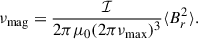 Mathematical equation: $$ \begin{aligned} \nu _{\rm mag} = \frac{\mathcal{I} }{2\pi \mu _0(2\pi \nu _{\rm max})^3}\langle B_r^2\rangle . \end{aligned} $$