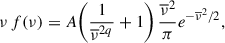 Mathematical equation: $$ \begin{aligned} \nu \,f(\nu )=A\Bigg ({1 \over \overline{\nu }^{2q}}+1\Bigg )\, {\overline{\nu }^{2}\over \pi } e^{-\overline{\nu }^{2}/2} ,\end{aligned} $$