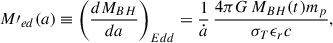 Mathematical equation: $$ \begin{aligned} M\prime _{ed}(a) \equiv \Bigg ({dM_{BH}\over da}\Bigg )_{Edd}= {1\over \dot{a}}\,{4 \pi G\,M_{BH}(t) m_p\over \sigma _T \epsilon _r c} ,\end{aligned} $$